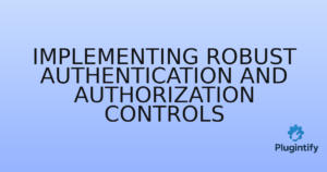 Read more about the article Implementing Robust Authentication and Authorization Controls