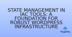 Read more about the article State Management in IaC Tools: A Foundation for Robust WordPress Infrastructure