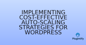 Read more about the article Implementing Cost-Effective Auto-Scaling Strategies for WordPress