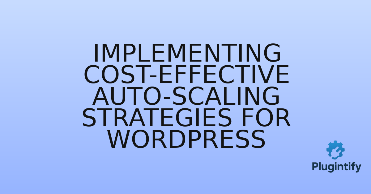 You are currently viewing Implementing Cost-Effective Auto-Scaling Strategies for WordPress