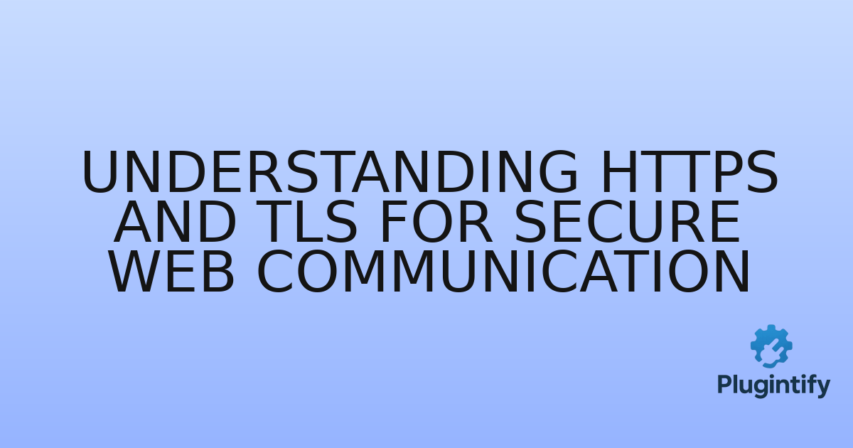 You are currently viewing Understanding HTTPS and TLS for Secure Web Communication