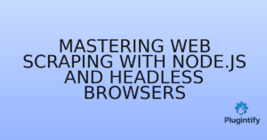 Read more about the article Mastering Web Scraping with Node.js and Headless Browsers