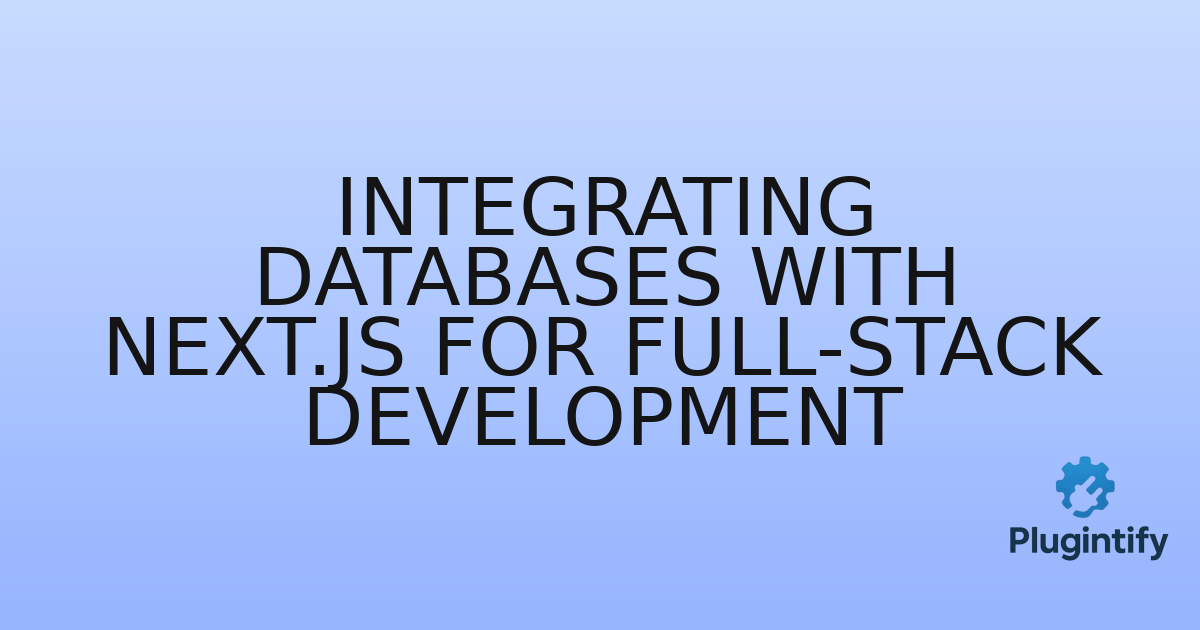 You are currently viewing Integrating Databases with Next.js for Full-Stack Development