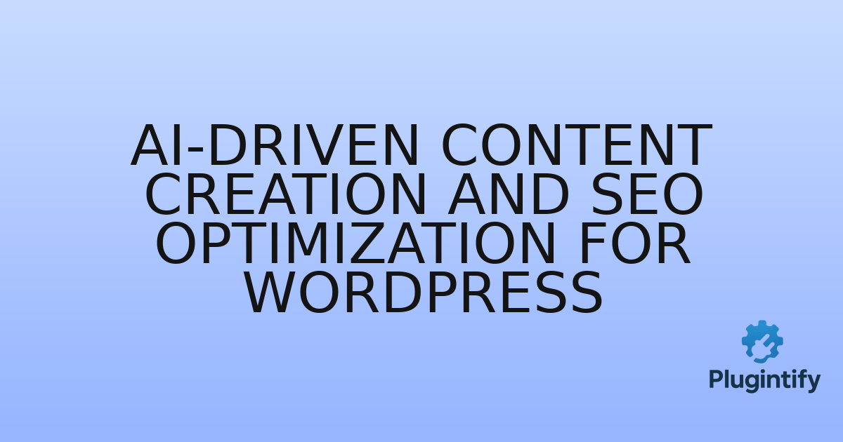 You are currently viewing AI-driven Content Creation and SEO Optimization for WordPress