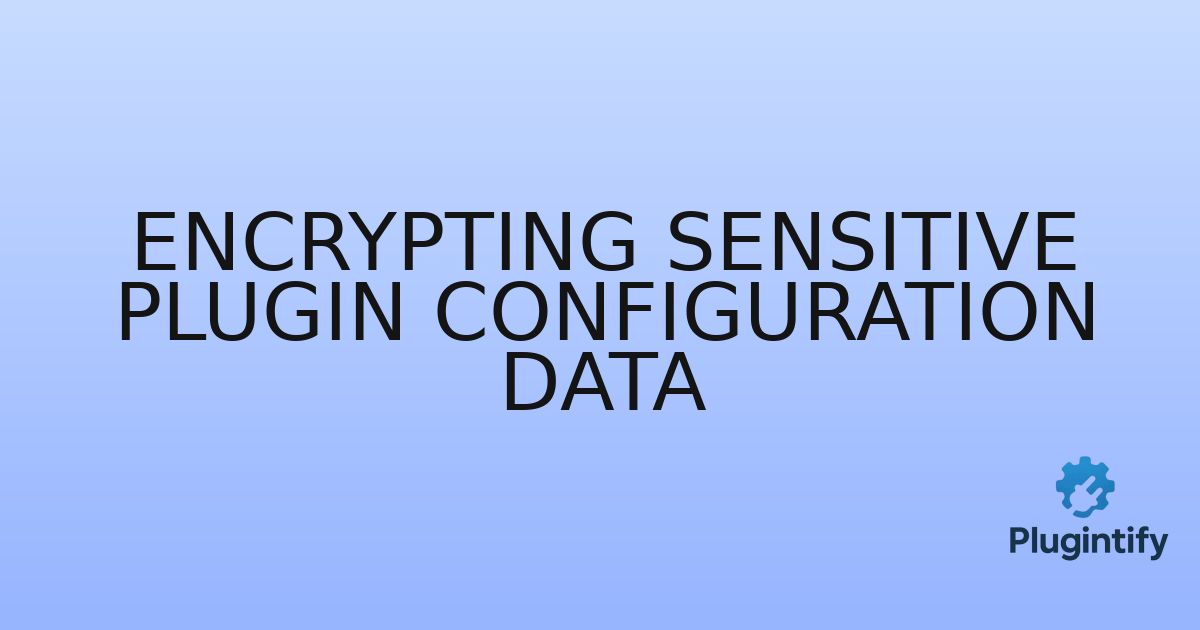 You are currently viewing Encrypting Sensitive Plugin Configuration Data