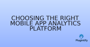 Read more about the article Choosing the Right Mobile App Analytics Platform