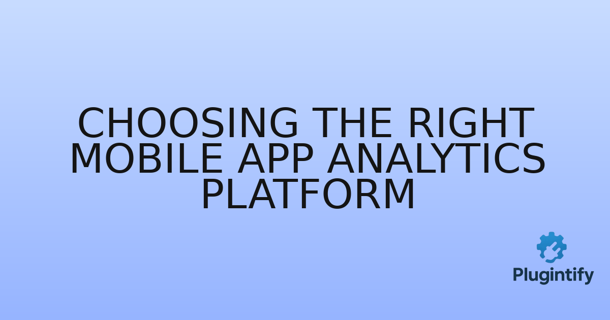 You are currently viewing Choosing the Right Mobile App Analytics Platform