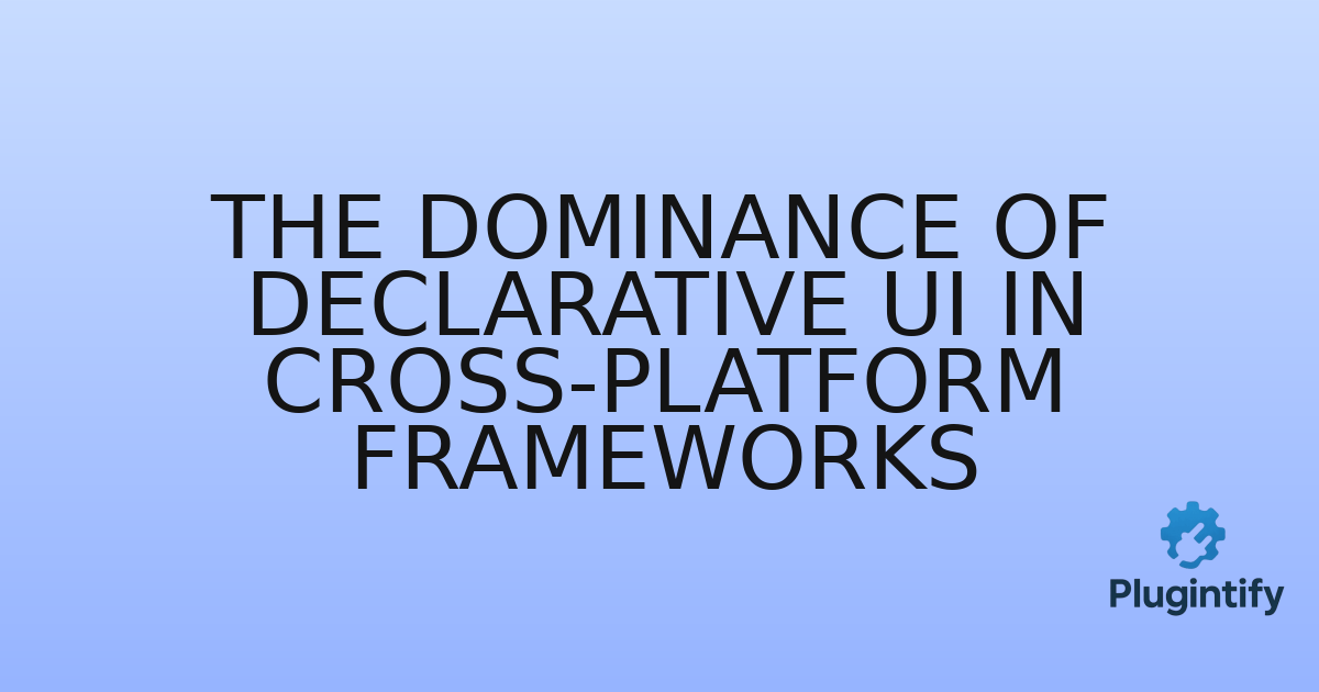 You are currently viewing The Dominance of Declarative UI in Cross-Platform Frameworks
