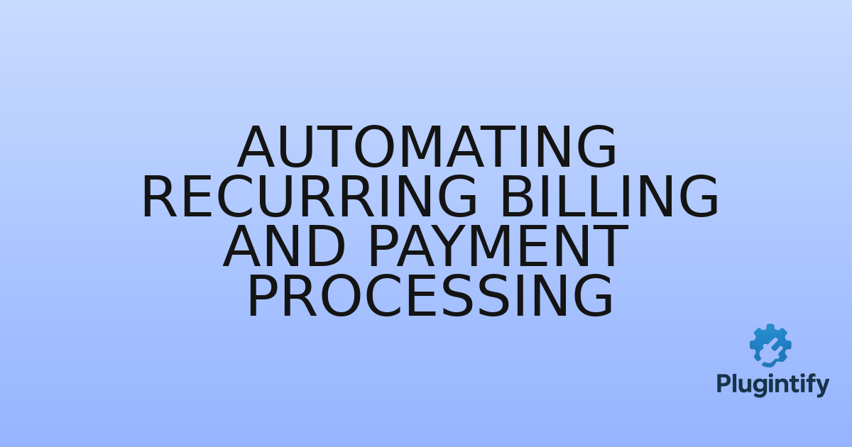 You are currently viewing Automating Recurring Billing and Payment Processing