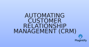 Read more about the article Automating Customer Relationship Management (CRM)