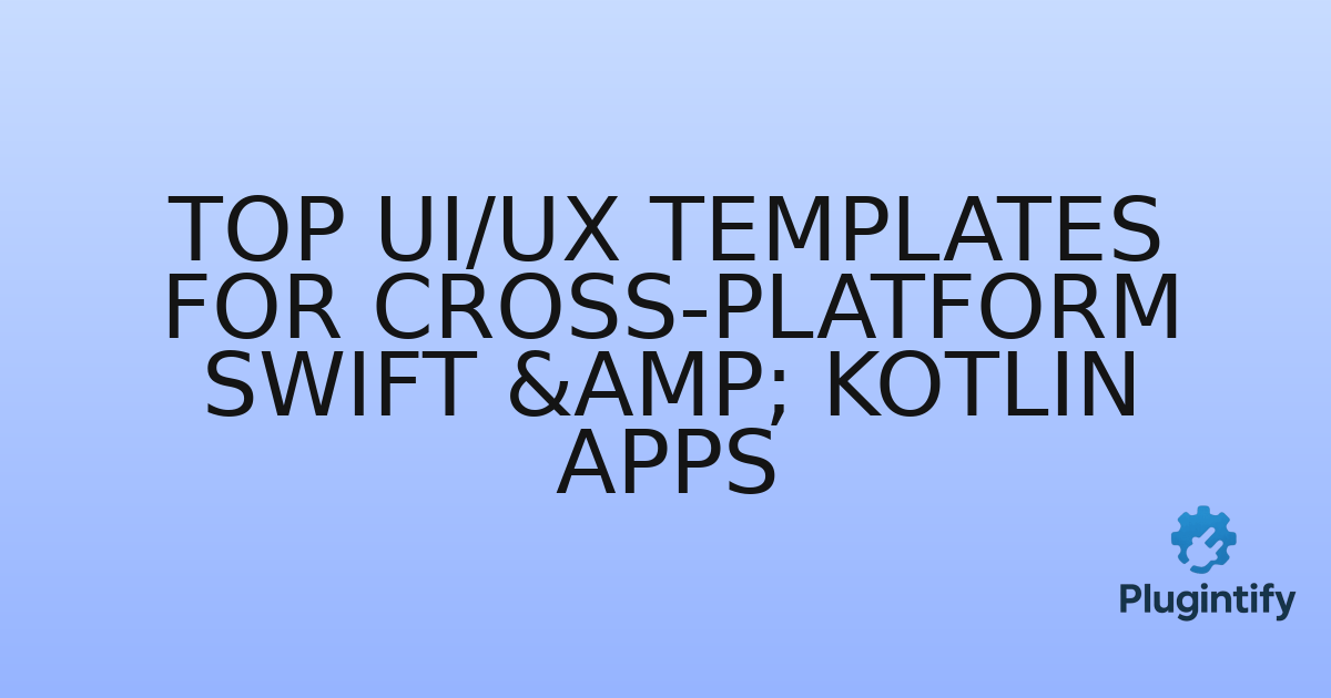 You are currently viewing Top UI/UX Templates for Cross-Platform Swift & Kotlin Apps