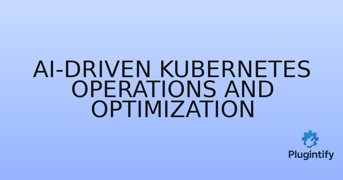 You are currently viewing AI-Driven Kubernetes Operations and Optimization