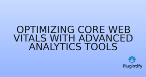 Read more about the article Optimizing Core Web Vitals with Advanced Analytics Tools