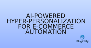 Read more about the article AI-Powered Hyper-Personalization for E-commerce Automation
