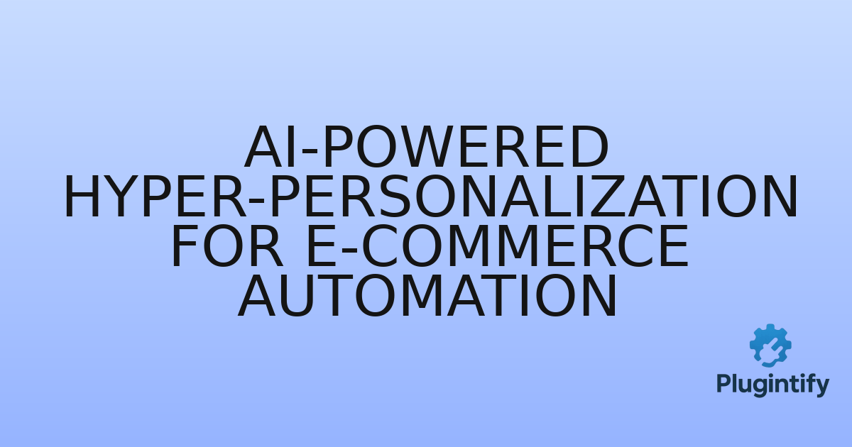 You are currently viewing AI-Powered Hyper-Personalization for E-commerce Automation