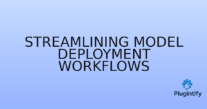 Read more about the article Streamlining Model Deployment Workflows