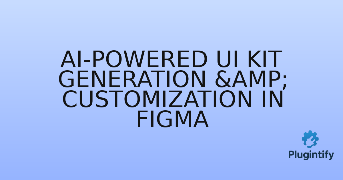 You are currently viewing AI-Powered UI Kit Generation & Customization in Figma
