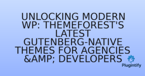 Read more about the article Unlocking Modern WP: ThemeForest’s Latest Gutenberg-Native Themes for Agencies & Developers