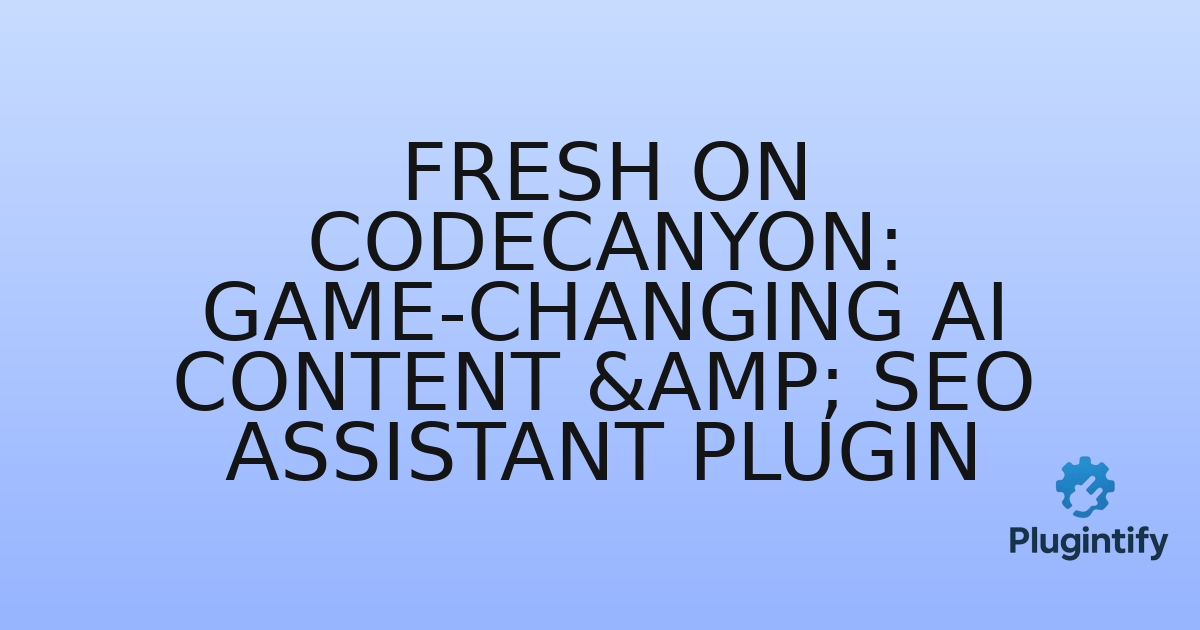You are currently viewing Fresh on CodeCanyon: Game-Changing AI Content & SEO Assistant Plugin