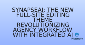 Read more about the article SynapseAI: The New Full-Site Editing Theme Revolutionizing Agency Workflow with Integrated AI