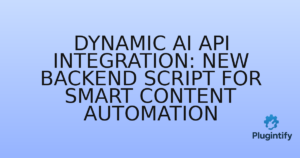 Read more about the article Dynamic AI API Integration: New Backend Script for Smart Content Automation