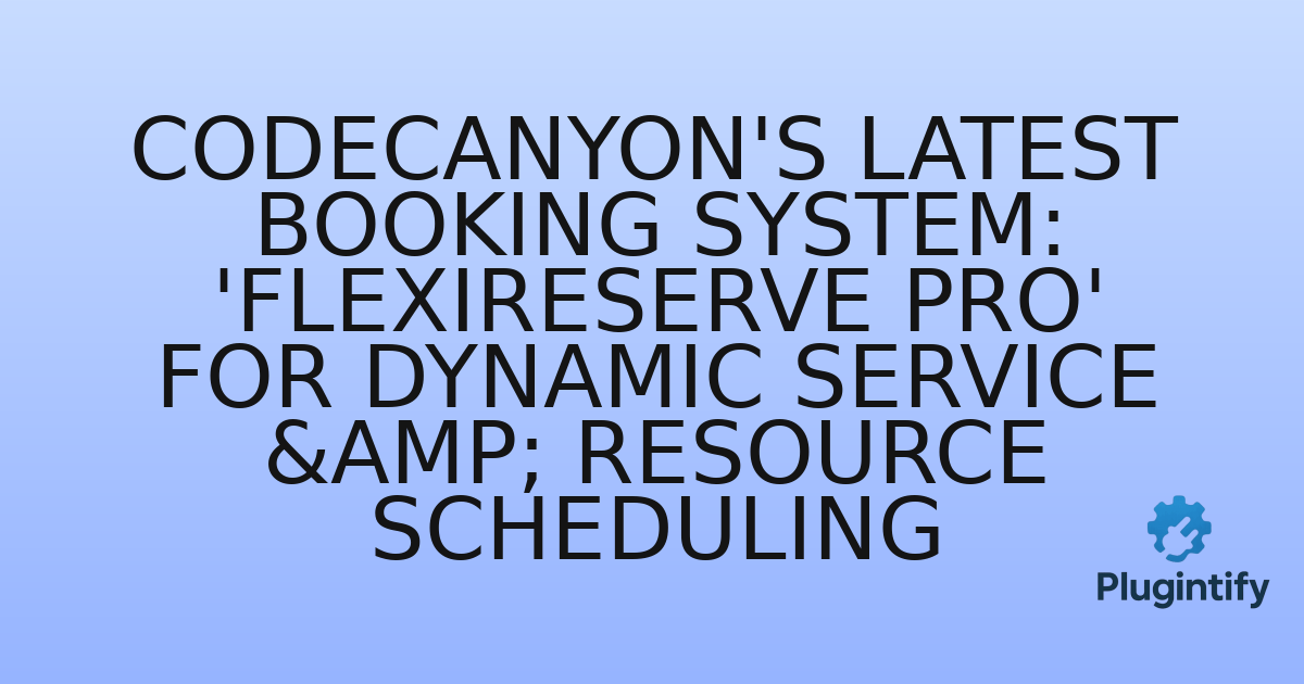 You are currently viewing CodeCanyon’s Latest Booking System: ‘FlexiReserve Pro’ for Dynamic Service & Resource Scheduling