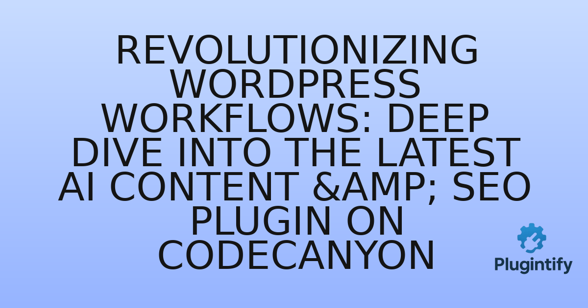 You are currently viewing Revolutionizing WordPress Workflows: Deep Dive into the Latest AI Content & SEO Plugin on CodeCanyon