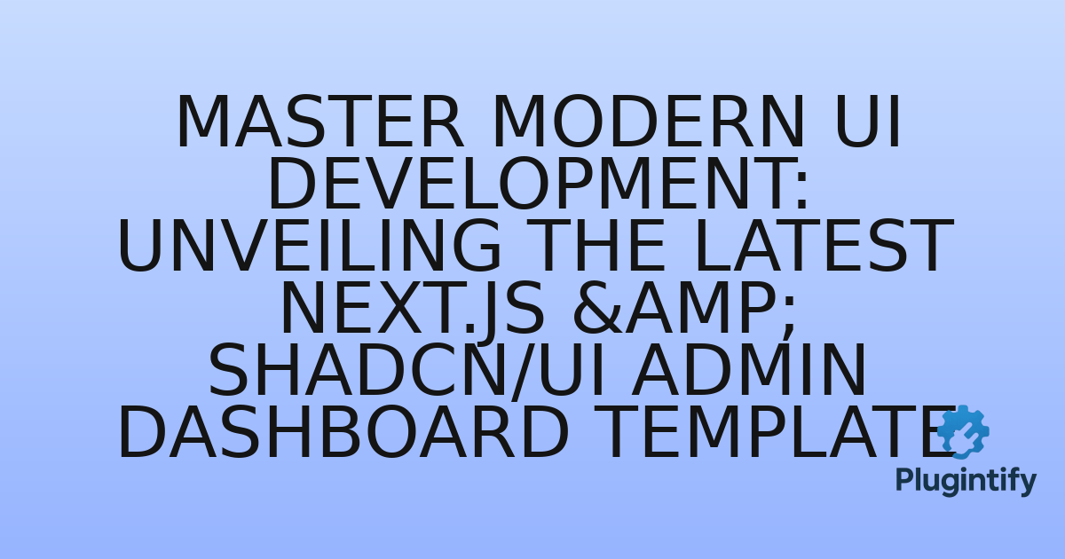 You are currently viewing Master Modern UI Development: Unveiling the Latest Next.js & Shadcn/UI Admin Dashboard Template