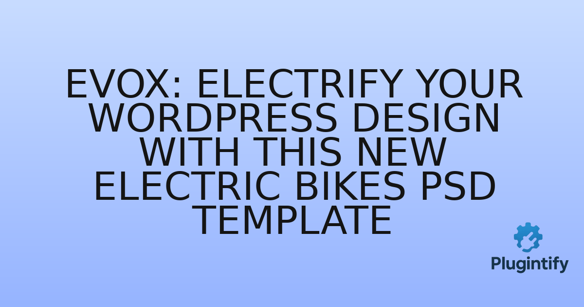 You are currently viewing Evox: Electrify Your WordPress Design with This New Electric Bikes PSD Template