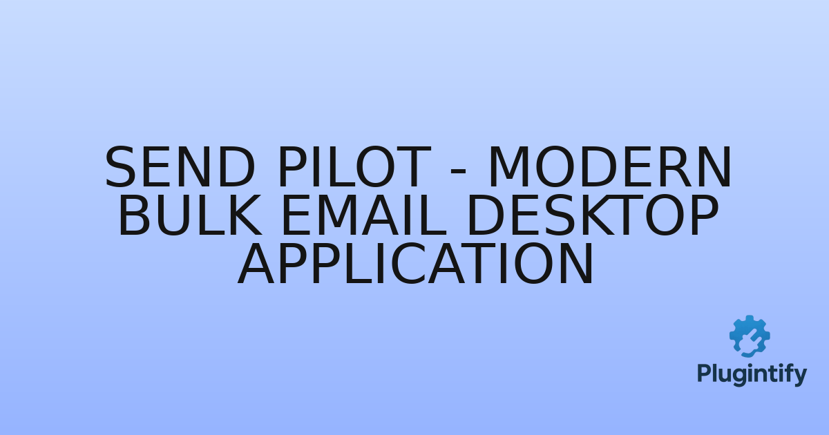 You are currently viewing Send Pilot – Modern Bulk Email Desktop Application
