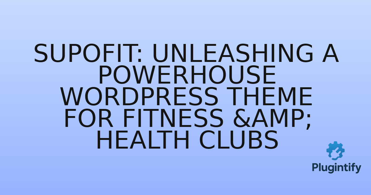You are currently viewing Supofit: Unleashing a Powerhouse WordPress Theme for Fitness & Health Clubs