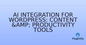 Read more about the article AI Integration for WordPress: Content & Productivity Tools
