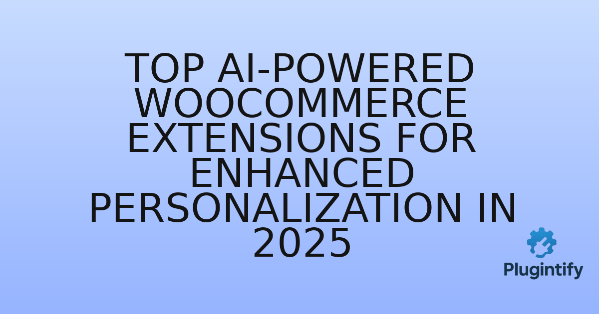 You are currently viewing Top AI-Powered WooCommerce Extensions for Enhanced Personalization in 2025
