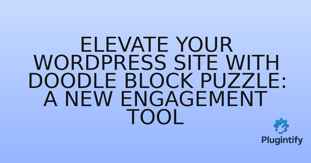 You are currently viewing Elevate Your WordPress Site with Doodle Block Puzzle: A New Engagement Tool