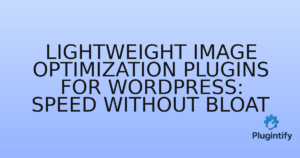 Read more about the article Lightweight Image Optimization Plugins for WordPress: Speed Without Bloat