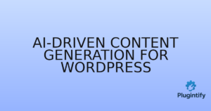 Read more about the article AI-driven Content Generation for WordPress