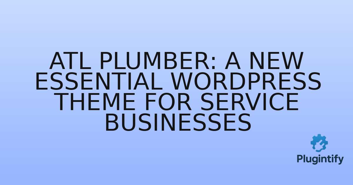You are currently viewing ATL Plumber: A New Essential WordPress Theme for Service Businesses