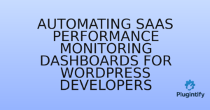 Read more about the article Automating SaaS Performance Monitoring Dashboards for WordPress Developers