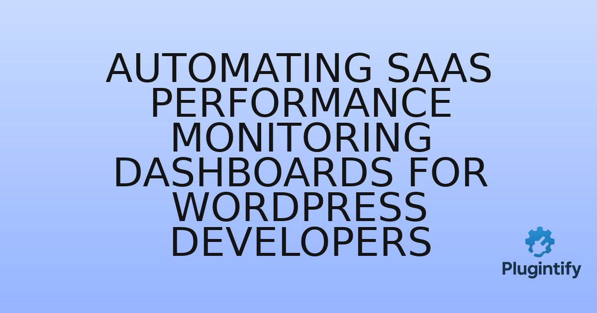 You are currently viewing Automating SaaS Performance Monitoring Dashboards for WordPress Developers