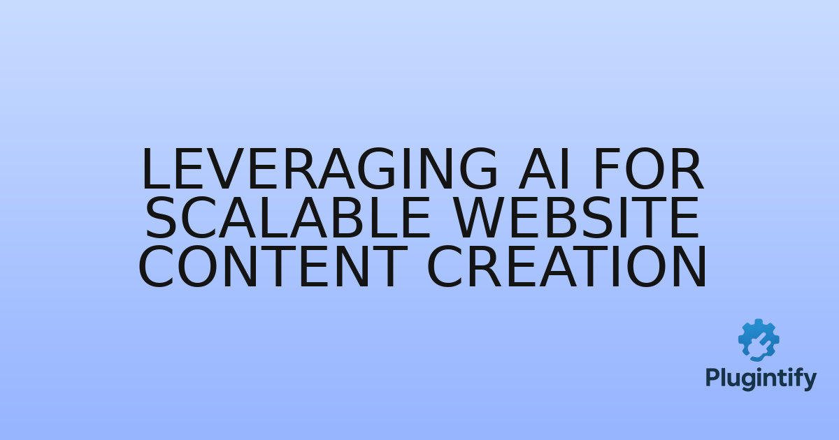 You are currently viewing Leveraging AI for Scalable Website Content Creation