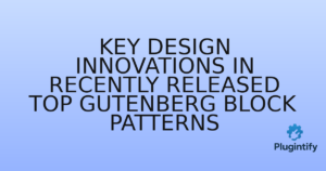 Read more about the article Key Design Innovations in Recently Released Top Gutenberg Block Patterns