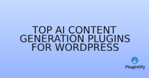 Read more about the article Top AI Content Generation Plugins for WordPress