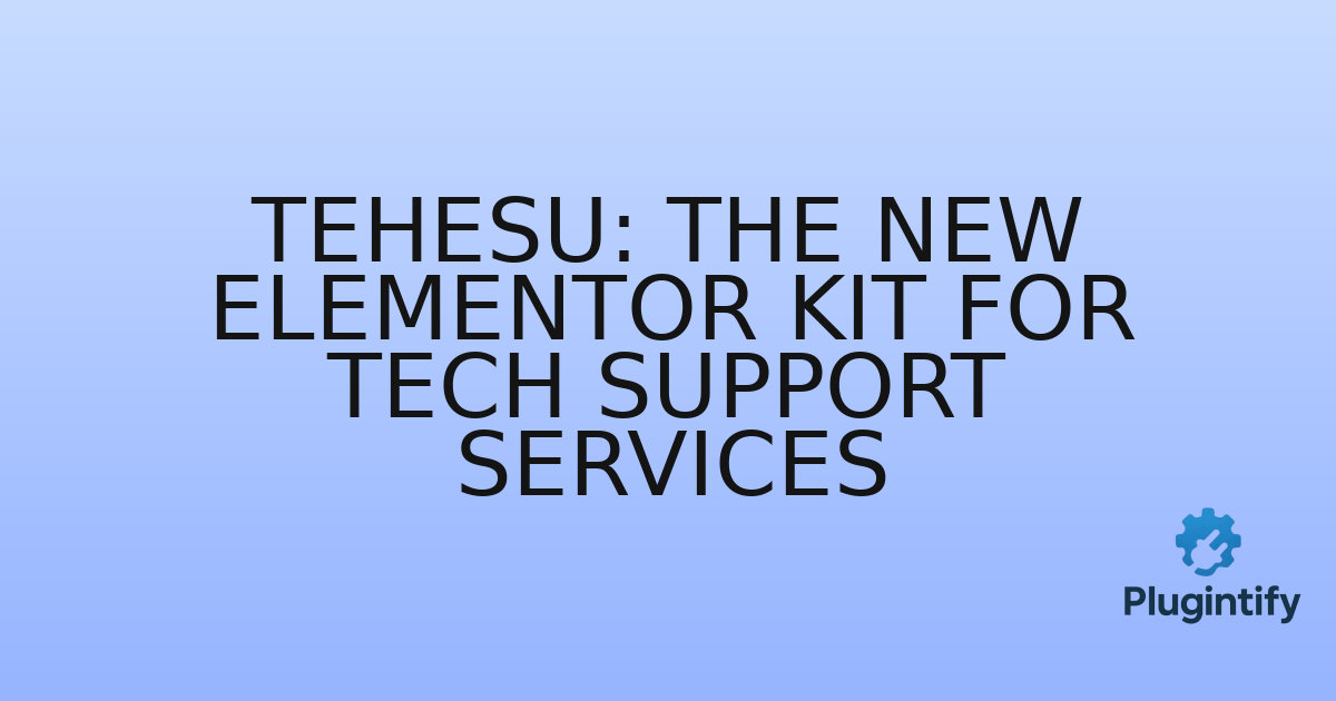 You are currently viewing Tehesu: The New Elementor Kit for Tech Support Services