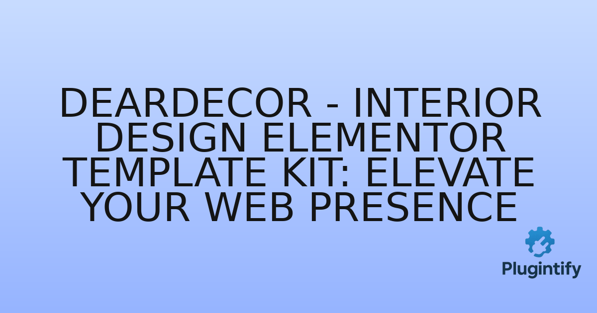 You are currently viewing DearDecor – Interior Design Elementor Template Kit: Elevate Your Web Presence