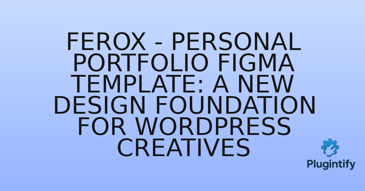 You are currently viewing Ferox – Personal Portfolio Figma Template: A New Design Foundation for WordPress Creatives