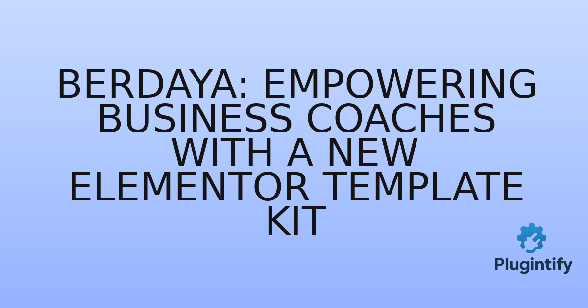 You are currently viewing Berdaya: Empowering Business Coaches with a New Elementor Template Kit