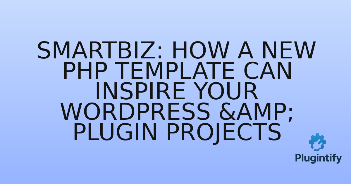 You are currently viewing Smartbiz: How a New PHP Template Can Inspire Your WordPress & Plugin Projects
