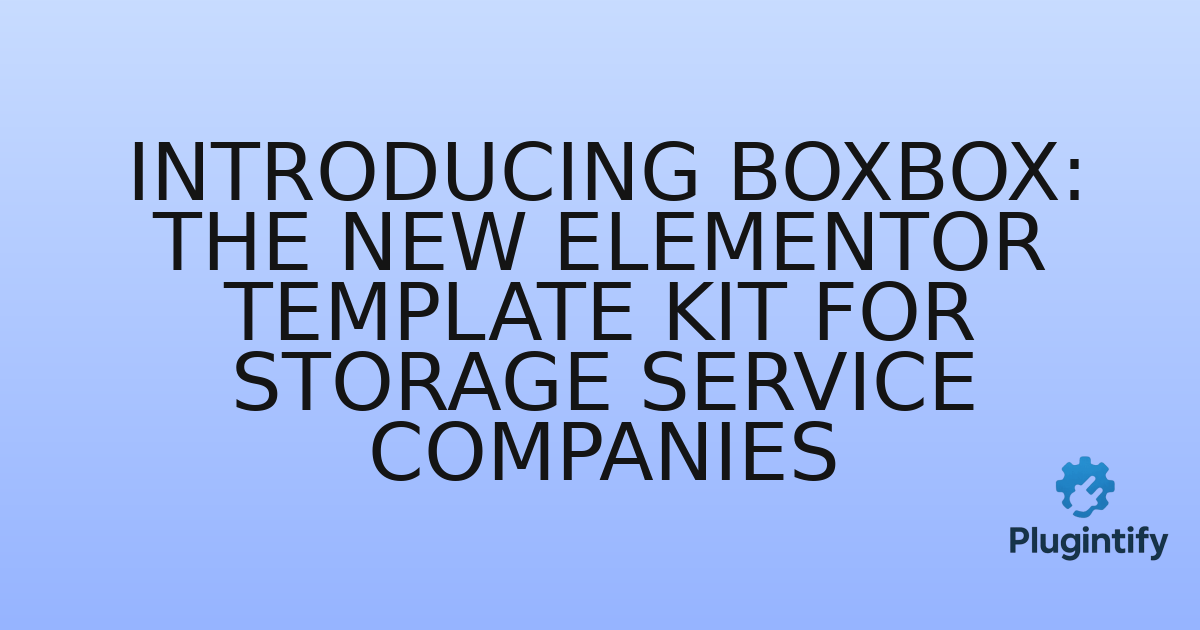 You are currently viewing Introducing BoxBox: The New Elementor Template Kit for Storage Service Companies