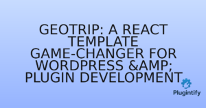 Read more about the article GeoTrip: A React Template Game-Changer for WordPress & Plugin Development