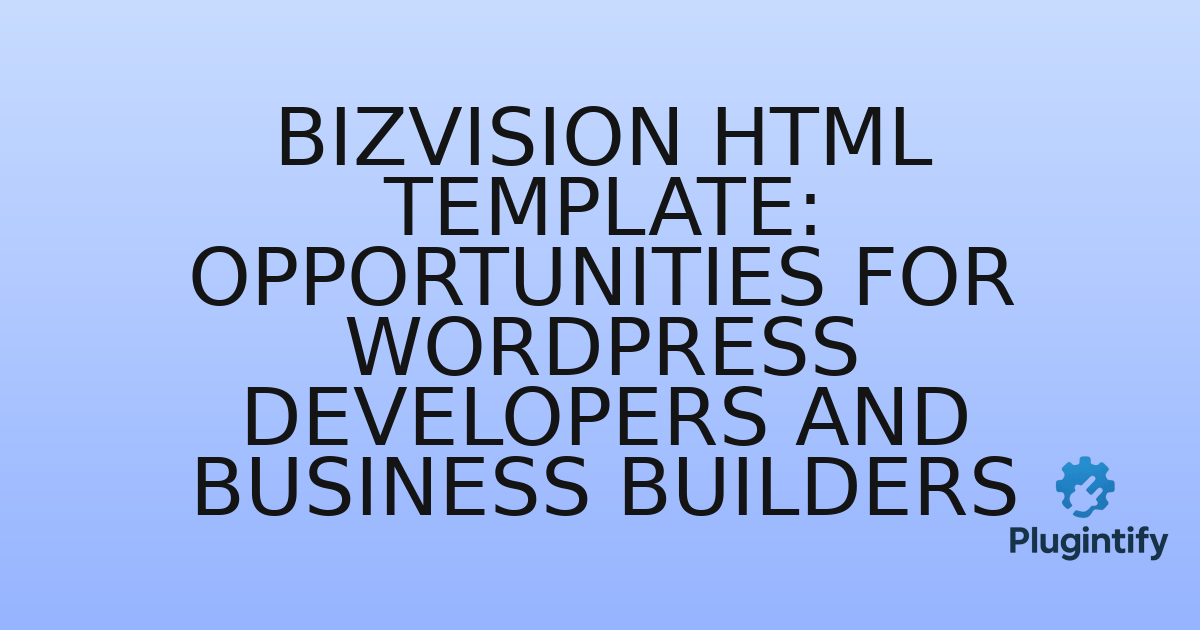You are currently viewing BizVision HTML Template: Opportunities for WordPress Developers and Business Builders